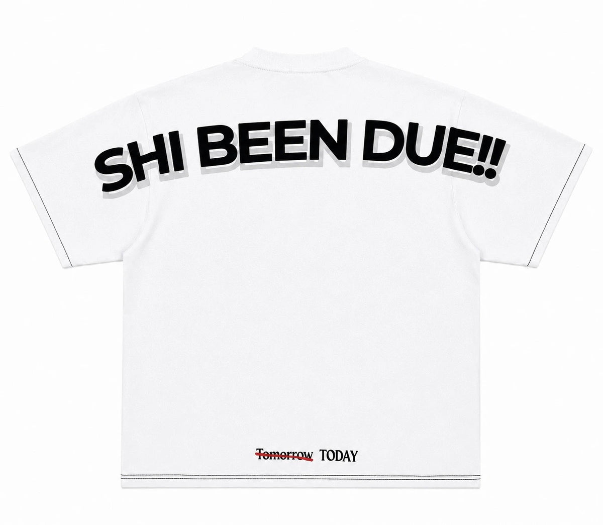 SHI BEEN DUE!! White Tee
